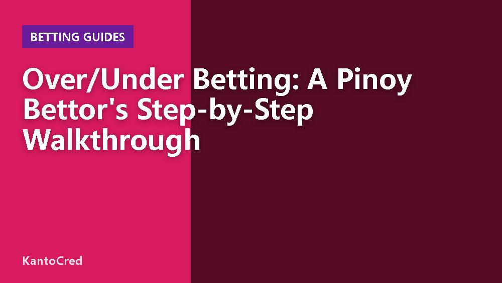 Over/Under Betting: A Pinoy Bettor's Step-by-Step Walkthrough
